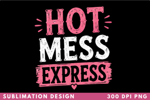 Hot Mess Express Funny Sassy T-shirt PNG: Unleash Your Creative Chaos